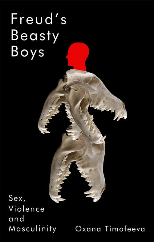 Book cover of Freud's Beasty Boys: Sex, Violence and Masculinity