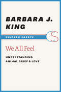 We All Feel: Understanding Animal Grief and Love