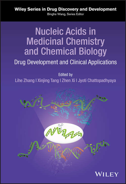 Nucleic Acids in Medicinal Chemistry and Chemical Biology: Drug Development and Clinical Applications (Wiley Series in Drug Discovery and Development)