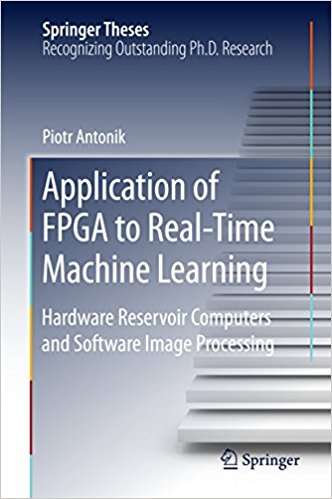 Book cover of Application of FPGA to Real‐Time Machine Learning: Hardware Reservoir Computers And Software Image Processing (Springer Theses)