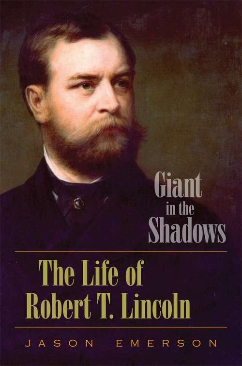 Book cover of Giant in the Shadows: The Life of Robert T. Lincoln