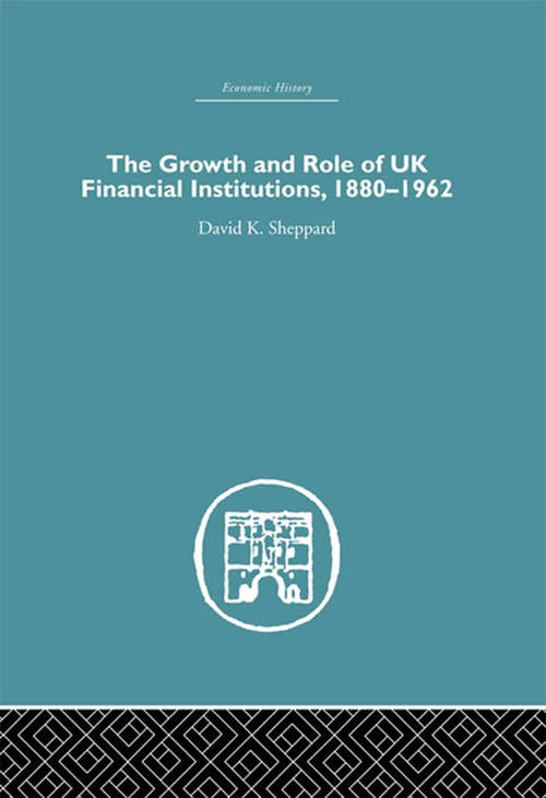 Book cover of The Growth and Role of UK Financial Institutions, 1880-1966