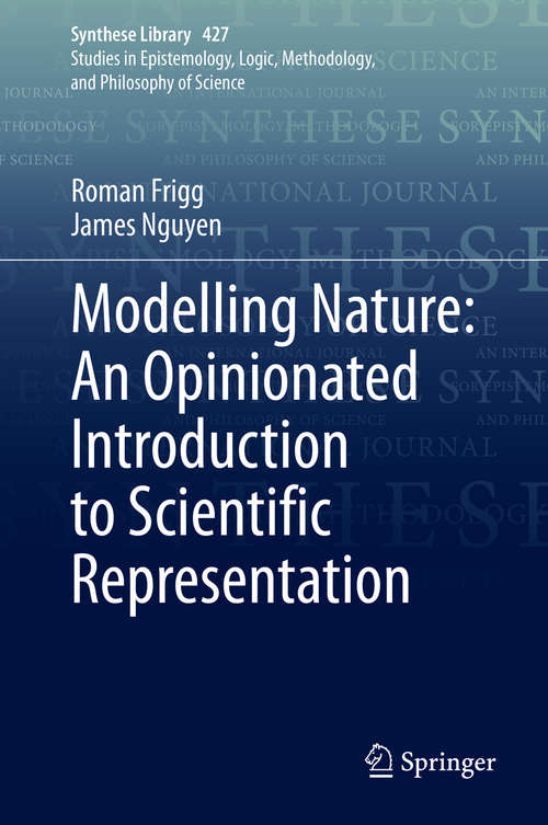 Modelling Nature: An Opinionated Introduction to Scientific Representation (Synthese Library #427)