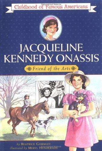 Jacqueline Kennedy Onassis: Friend of the Arts (Childhood of Famous Americans Series)