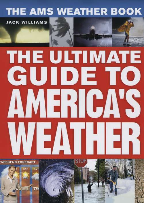 The AMS Weather Book: The Ultimate Guide to America's Weather