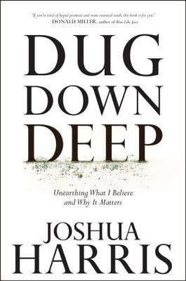 Dug Down Deep: Unearthing What I Believe and Why It Matters