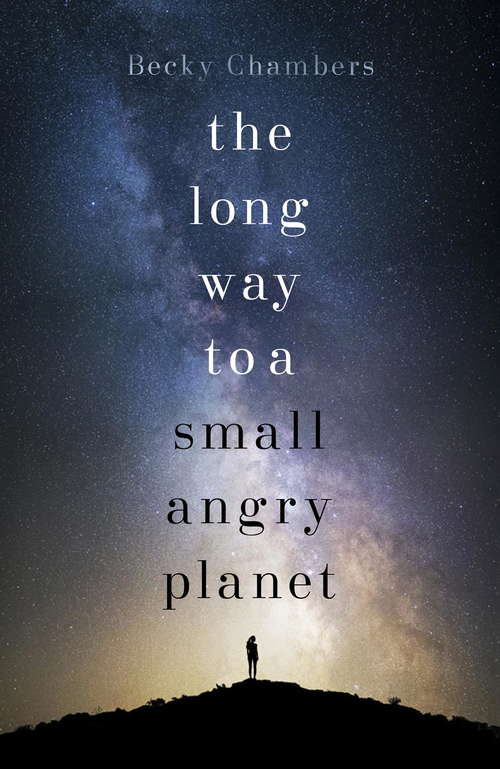 Book cover of The Long Way to a Small, Angry Planet: Wayfarers 1 (Wayfarers Ser. #1)