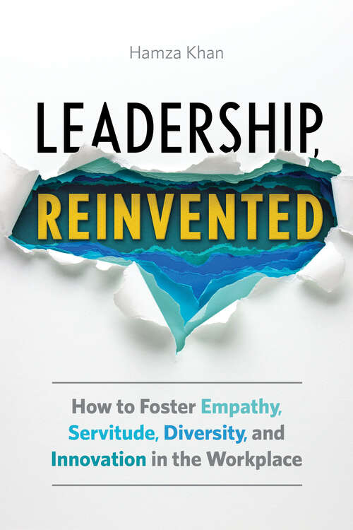 Book cover of Leadership, Reinvented: How to Foster Empathy, Servitude, Diversity, and Innovation in the Workplace