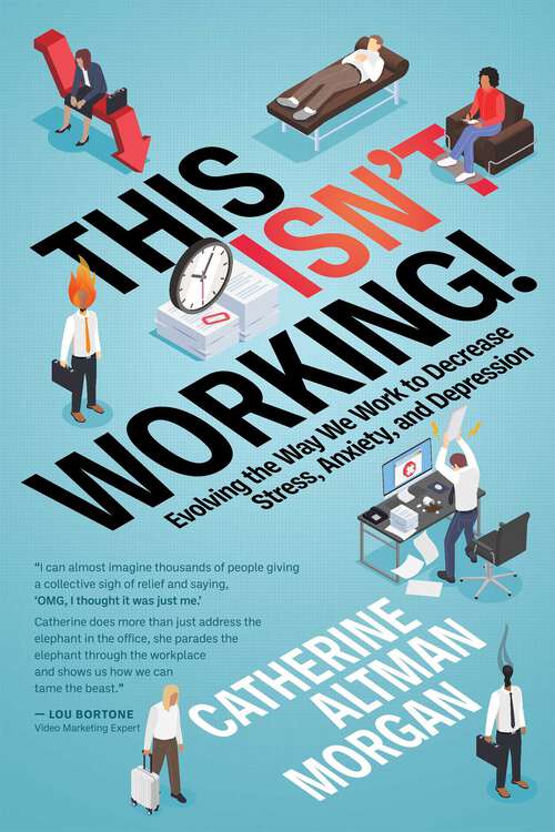 Book cover of This Isn't Working: Evolving the Way We Work to Decrease Stress, Anxiety, and Depression