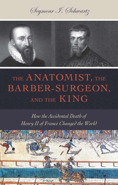 Book cover of The Anatomist, the Barber-Surgeon, and the King