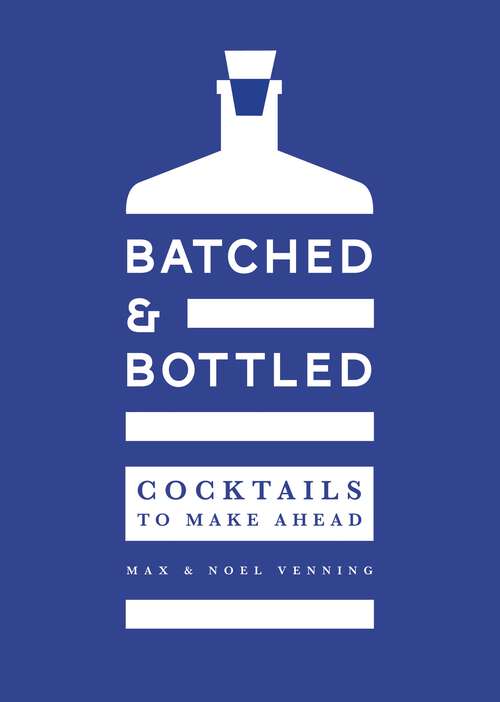 Book cover of Batched & Bottled: Cocktails to Make Ahead