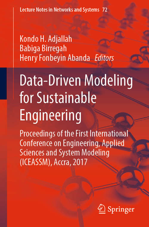 Book cover of Data-Driven Modeling for Sustainable Engineering: Proceedings of the First International Conference on Engineering, Applied Sciences and System Modeling (ICEASSM), Accra, 2017 (1st ed. 2020) (Lecture Notes in Networks and Systems #72)