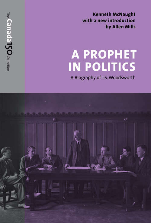 Book cover of A Prophet in Politics: A Biography of J.S. Woodsworth