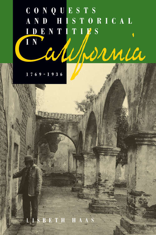 Book cover of Conquests and Historical Identities in California, 1769-1936