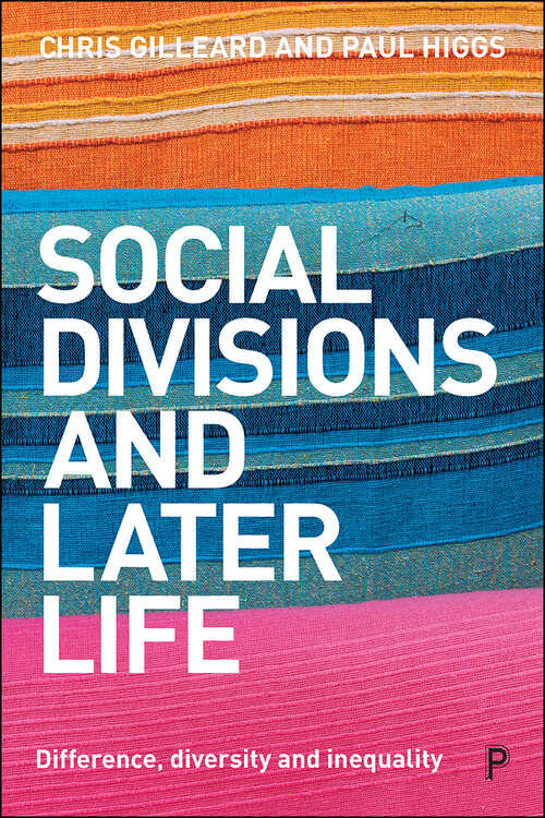 Social Divisions and Later Life: Difference, Diversity and Inequality
