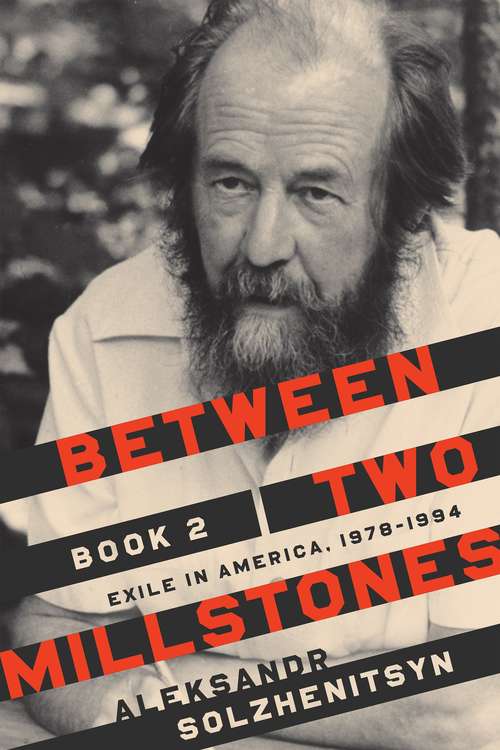 Between Two Millstones: Exile in America, 1978-1994 (The Center for Ethics and Culture Solzhenitsyn #2)