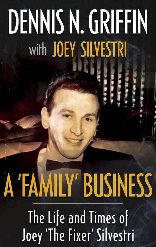 Book cover of A 'Family' Business: The Life And Times Of Joey 'The Fixer' Silvestri