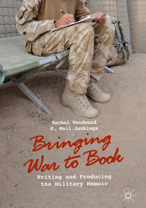 Bringing War to Book: Writing And Producing The Military Memoir