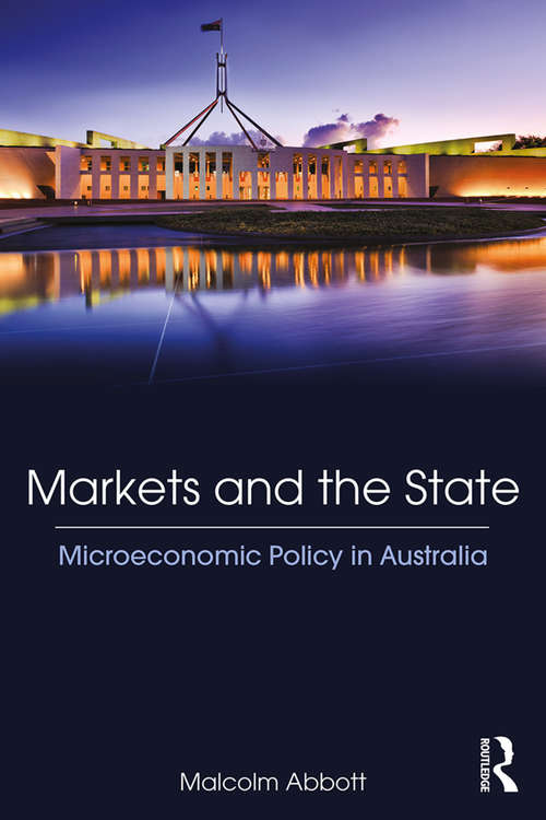 Book cover of Markets and the State: Microeconomic Policy in Australia