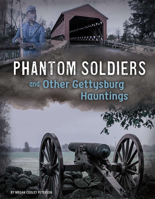 Phantom Soldiers and Other Gettysburg Hauntings (Haunted History)