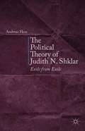 The Political Theory of Judith N. Shklar: Exile From Exile