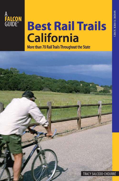 Book cover of Best Rail Trails California: More Than 70 Rail Trails Throughout the State (1st Edition) (Best Rail Trails Series)
