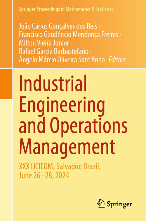 Book cover of Industrial Engineering and Operations Management: XXX IJCIEOM, Salvador, Brazil, June 26–28, 2024 (Springer Proceedings in Mathematics & Statistics #483)
