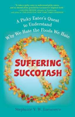 Book cover of Suffering Succotash: A Picky Eater's Quest to Understand Why We Hate the Foods We Hate
