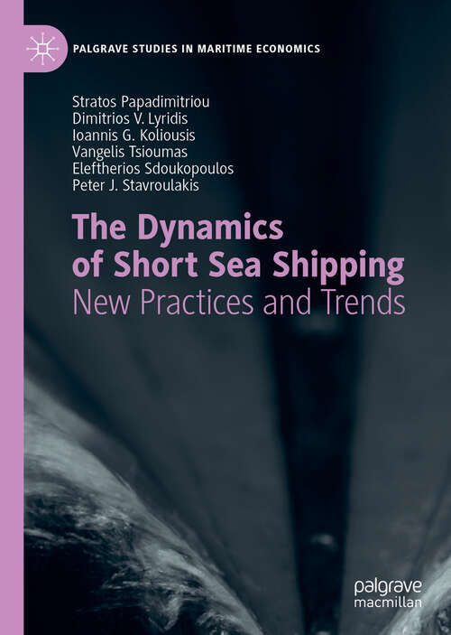 The Dynamics of Short Sea Shipping: New Practices and Trends (Palgrave Studies in Maritime Economics)