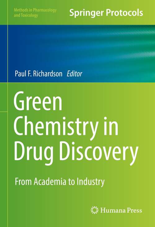 Green Chemistry in Drug Discovery: From Academia to Industry (Methods in Pharmacology and Toxicology)