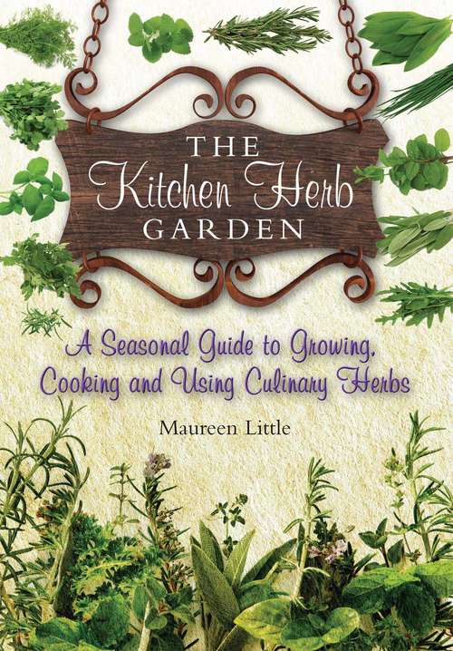 Book cover of The Kitchen Herb Garden: A Seasonal Guide To Growing, Cooking And Using Culinary Herbs