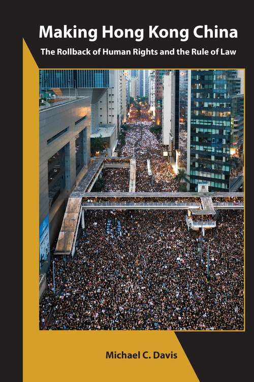 Making Hong Kong China: The Rollback of Human Rights and the Rule of Law (Asia Shorts)