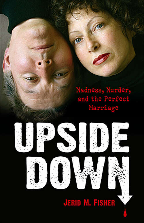 Book cover of Upside Down: Madness, Murder, and the Perfect Marriage