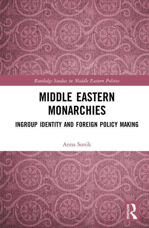 Book cover of Middle Eastern Monarchies: Ingroup Identity and Foreign Policy Making (Routledge Studies in Middle Eastern Politics)
