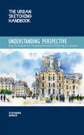 The Urban Sketching Handbook: Easy Techniques for Mastering Perspective Drawing on Location (Urban Sketching Handbooks Ser. #4)