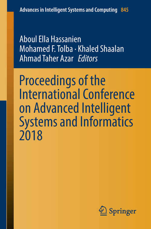 Proceedings of the International Conference on Advanced Intelligent Systems and Informatics 2018 (Advances In Intelligent Systems and Computing #845)