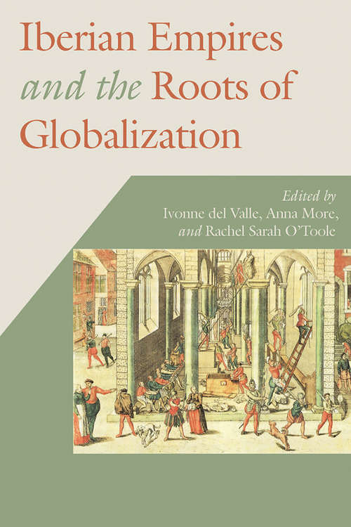Iberian Empires and the Roots of Globalization (Hispanic Issues)