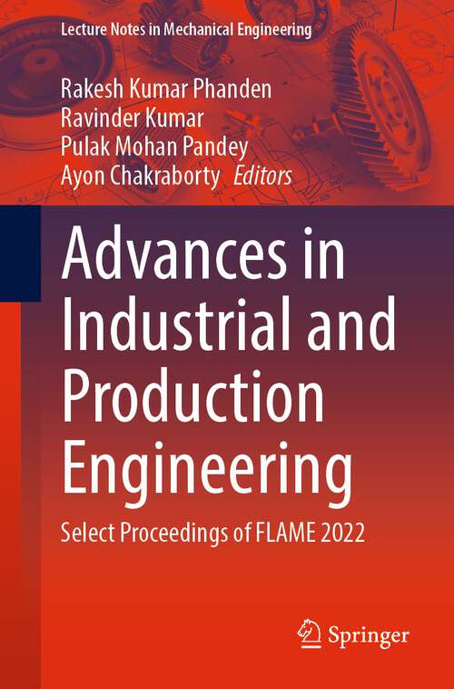 Book cover of Advances in Industrial and Production Engineering: Select Proceedings of FLAME 2022 (1st ed. 2023) (Lecture Notes in Mechanical Engineering)