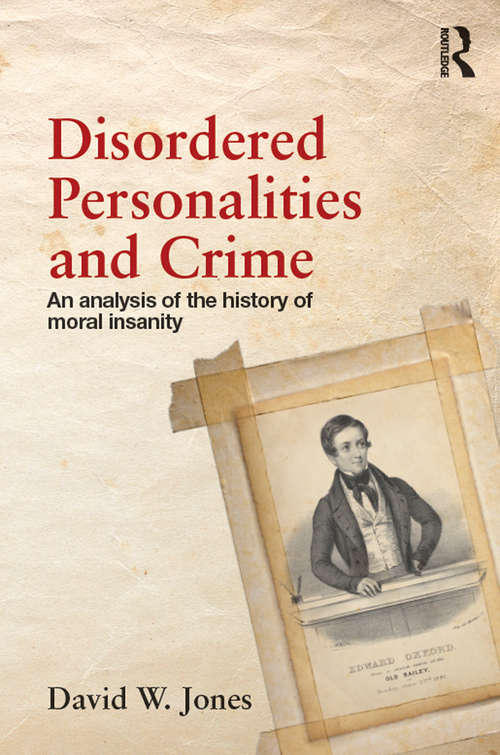 Disordered Personalities and Crime: An analysis of the history of moral insanity