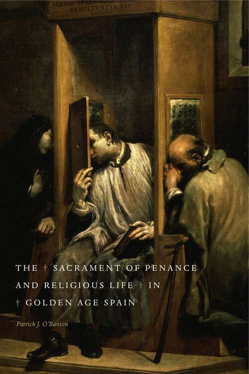Book cover of The Sacrament of Penance and Religious Life in Golden Age Spain