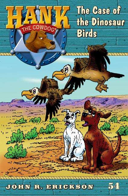 Book cover of The Case of the Dinosaur Birds (Hank the Cowdog Series, #54)