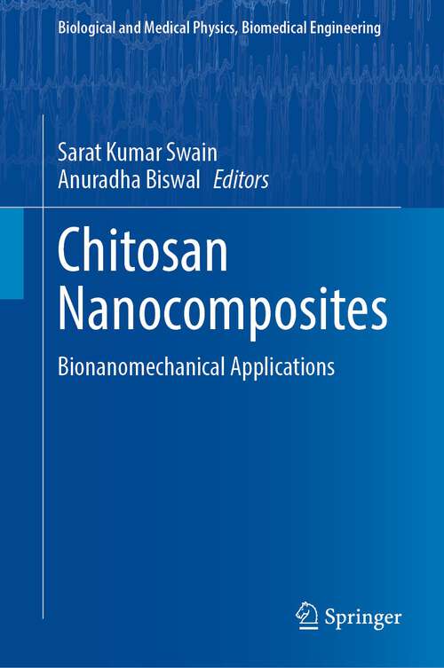 Book cover of Chitosan Nanocomposites: Bionanomechanical Applications (1st ed. 2023) (Biological and Medical Physics, Biomedical Engineering)