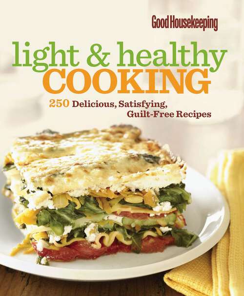 Book cover of Good Housekeeping Light & Healthy Cooking: 250 Delicious, Satisfying, Guilt-Free Recipes (Good Housekeeping Cookbooks)