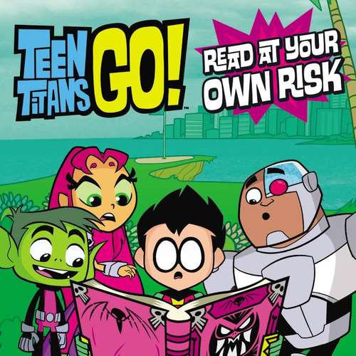 Book cover of Teen Titans Go!: Read at Your Own Risk