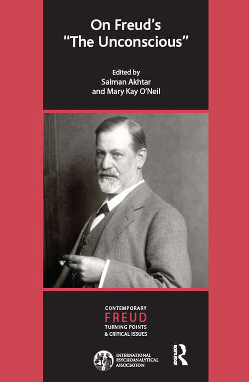 On Freud's The Unconscious: Turning Points And Critical Issues Series: On Freud's The Unconscious (Ipa Contemporary Freud)