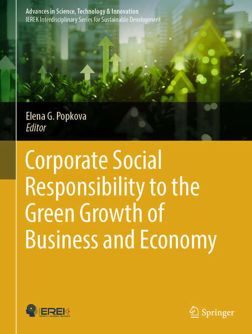 Book cover of Corporate Social Responsibility to the Green Growth of Business and Economy (Advances in Science, Technology & Innovation)