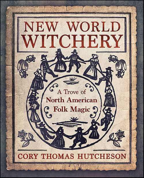 Book cover of New World Witchery: A Trove of North American Folk Magic