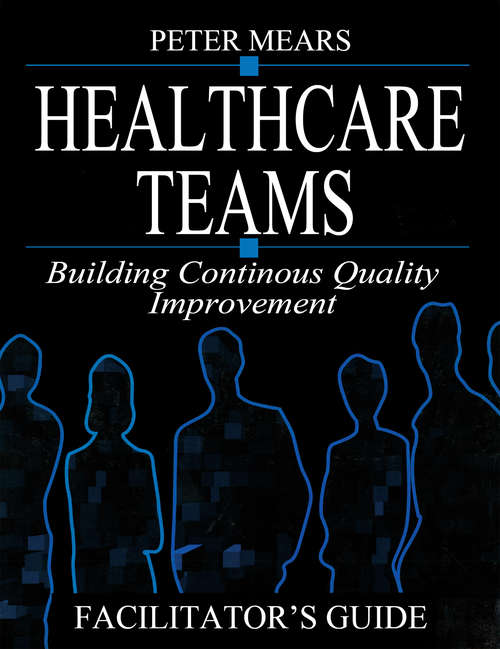 Healthcare Teams Manual: Building Continuous Quality Improvement Facilitator's Guide