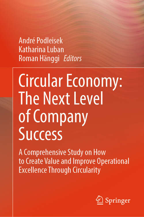 Book cover of Circular Economy: A Comprehensive Study on How to Create Value and Improve Operational Excellence Through Circularity