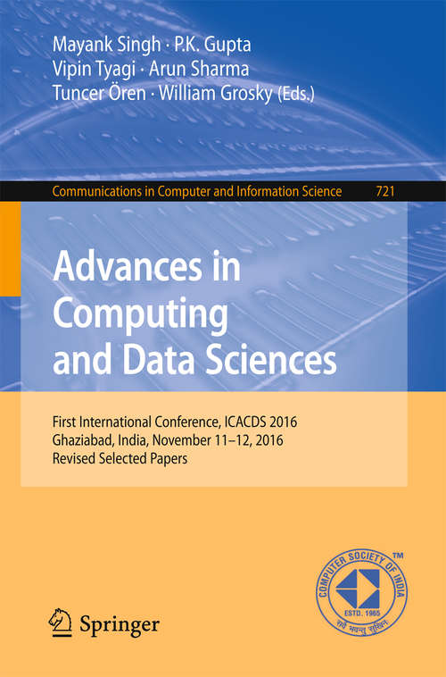 Advances in Computing and Data Sciences: First International Conference, ICACDS 2016, Ghaziabad, India, November 11-12, 2016, Revised Selected Papers (Communications in Computer and Information Science #721)